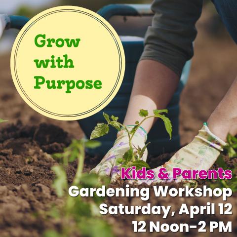 Grow with Purpose Kids & Parents Gardening Workshop